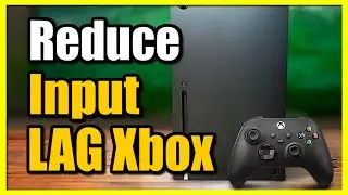 How to Reduce Input Lag on Xbox Series X|S (TV & Controller)