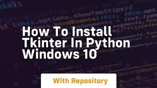 how to install tkinter in python windows 10