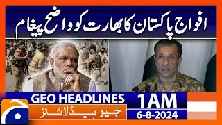 Clear Message from Pakistan Army to India | Geo News 1 AM Headlines | 6th August 2024