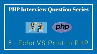 5- Echo Vs Print in PHP (Interview Question & Answers Series)