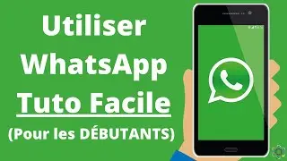 Comment utiliser WhatsApp TUTO FACILE DÉBUTANT