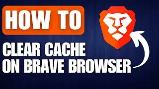 How to Clear Cache on Brave Browser (2024)