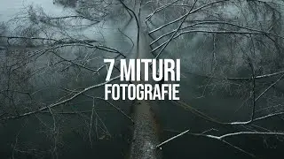 7 Mituri in Fotografie pe care TREBUIE SA LE IGNORI