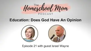 Education: Does God Have An Opinion | Homeschool Mom Podcast Ep 21