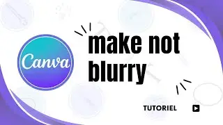 How to fix blurry Canva images