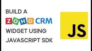 How To Build a Zoho CRM Widget Using JavaScript (JS) SDK