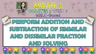 MATH 4 || QUARTER 2 WEEK 5 | PERFORM ADDITION AND SUBTRACTION OF SIMMILAR AND DISSIMILAR FRACTION