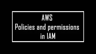 AWS Policies and permissions in IAM