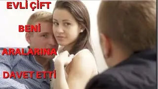 BONKÖR  ÇİFT BENİ ARALARINA DAVET ETTİ / ÇILGIN EVLİ ÇİFT / İTİRAF HİKAYELERİ / GERÇEK YAŞANMIŞ OLAY