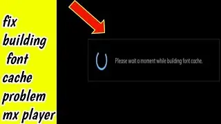 MX Player Fix Please wait a moment while building font cache problem solve | Wait moment build cache