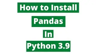 How To Install Pandas In Python 3.9 (Windows 10)