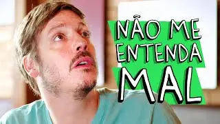 NÃO ME ENTENDA MAL