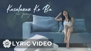 Toni Gonzaga - Kasalanan Ko Ba (Lyrics)