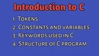 Introduction To C Language | Tokens | Constants | Variables | Keywords in C | Basic Structure of C