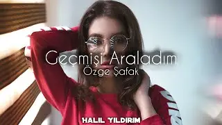 Özge Şafak - Geçmişi Araladım ( Halil Yıldırım Remix )