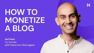 How to Monetize a Blog with Neil Patel