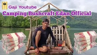 Gaji CAMPING BUSHCRAFT EDAN OFFICIAL Terbaru Dari YouTube 🤑💵