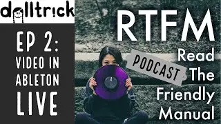 Working with Video in Ableton Live (Ep 002) | dolltr!ck's RTFM Podcast