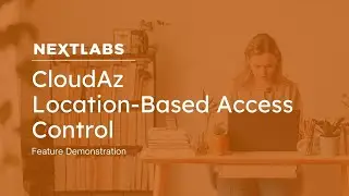 CloudAz: Location Based Access Control | NextLabs Unified Zero Trust Policy Platform