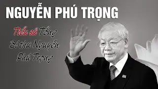 Tổng Bí thư Nguyễn Phú Trọng: Tiểu Sử Tổng Bí thư Nguyễn Phú Trọng - Nhà Lãnh đạo vì nước, vì dân