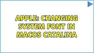 Apple: Changing system font in macOS Catalina