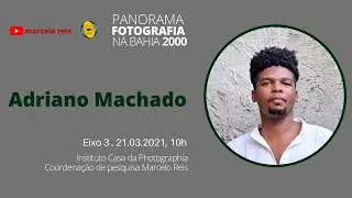ADRIANO MACHADO no PANORAMA DA FOTOGRAFIA NA BAHIA,
