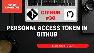 Create Personal Access Token (PAT) In GitHub And Clone The Repository Using PAT | Coding Knowledge