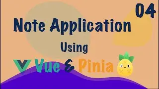 Vue 3: Note App (Vue + Pinia) - 2023 - Part - 4