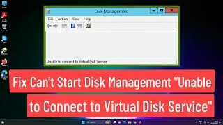 Fix Can't Start Disk Management, Unable to connect to Virtual Disk Service