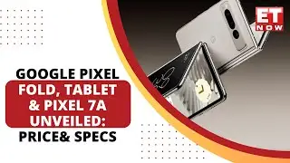 Googles First Foldable Smartphone, Pixel Tablet & Pixel 7A: Price, Features & More | Google Fold