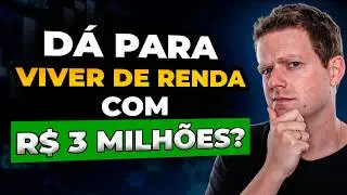 ONDE e COMO investir R$3 MILHÕES para VIVER DE RENDA? PASSO A PASSO