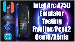 Intel Arc A750 Testing Emulators on Windows 11