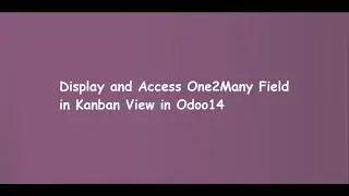 How to Display One2Many Field in Kanban View in Odoo14 | Learn OpenERP | Odoo