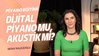 Dijital Piyano mu, Akustik mi? Hangisini almalıyız?