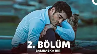 Bambaşka Biri 2. Bölüm