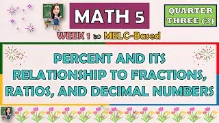 MATH 5 || QUARTER 3 WEEK 1 | PERCENT AND ITS RELATIONSHIP TO FRACTIONS, RATIOS, AND DECIMAL NUMBERS