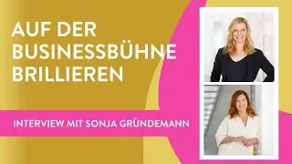 Auf der Businessbühne brillieren | Interview mit Sonja Gründemann