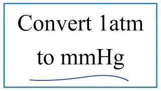 How to Convert 1 atm to mmHg