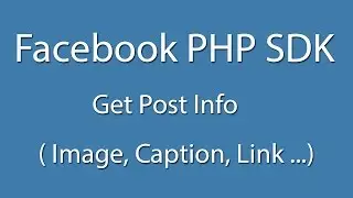 Facebook PHP SDK : Login And Get Post Info  - Curl - Facebook Graph API - Learn Quickly