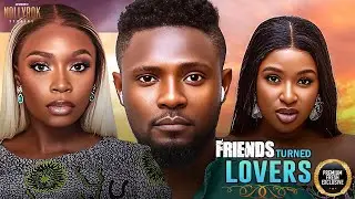 FRIENDS TURNED LOVERS (MAURICE SAM CHINONSO BOLAJI) - Nigerian Movies | Latest Nigerian Movie 2025