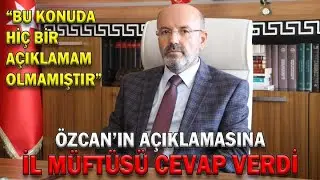 ÖZCAN’IN AÇIKLAMASINA, İL MÜFTÜSÜ CEVAP VERDİ (29.06.2022)