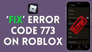 How To Fix Error Code 773 On Roblox (Full Tutorial)