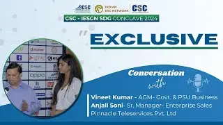 CSC–IESGN SDG Conclave 2024 - Mr. Vineet Kumar & Ms. Anjali Soni, Pinnacle Teleservices Pvt. Ltd