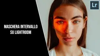 DODGE AND BURN SU LIGHTROOM? ECCO COME FARE! - Tutorial Maschera intervallo