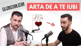 Arta de a te IUBI. Împreună cu CRISTIAN STAN.