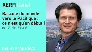 Bascule du monde vers le Pacifique : ce n'est qu'un début !  [Olivier Passet]