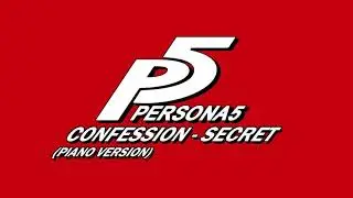 Confessions - Secret (Piano Version) - Persona 5