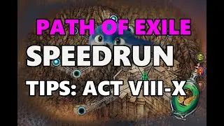 PoE: Speedrunning Tips - Act VIII to X