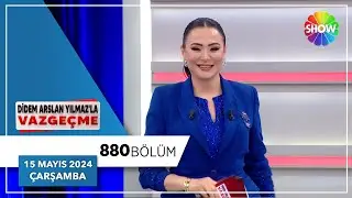 Didem Arslan Yılmaz'la Vazgeçme 880. Bölüm | 15 Mayıs 2024