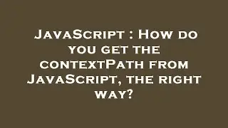 JavaScript : How do you get the contextPath from JavaScript, the right way?